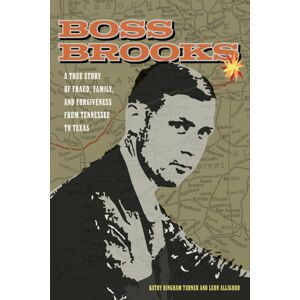 University of Tennessee Press Boss Brooks : A True Story Of Fraud, Family, And Forgiveness From Tennessee To Texas University of Tennessee Press Boss Brooks : A True Story Of Fraud, Family, And Forgiveness From Tennessee To Texas