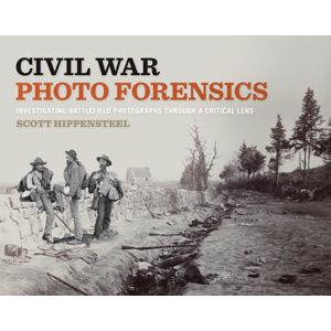 University of Tennessee Press Civil War Photo Forensics : Investigating Battlefield Photographs Through A Critical Lens University of Tennessee Press Civil War Photo Forensics : Investigating Battlefield Photographs Through A Critical Lens