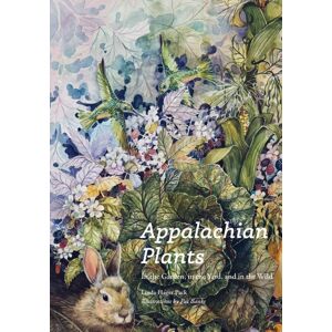University of Tennessee Press Appalachian Plants : In The Garden, In The Yard, And In The Wild University of Tennessee Press Appalachian Plants : In The Garden, In The Yard, And In The Wild