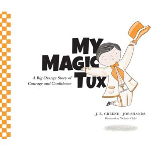 University of Tennessee Press My Magic Tux : A Big Orange Story Of Courage And Confidence University of Tennessee Press My Magic Tux : A Big Orange Story Of Courage And Confidence