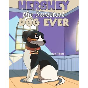 Austin Macauley Publishers LLC Hershey The Sweetest Dog Ever Austin Macauley Publishers LLC Hershey The Sweetest Dog Ever