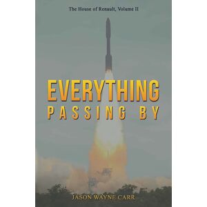 Austin Macauley Publishers LLC Everything Passing By : The House Of Renault, Volume Ii Austin Macauley Publishers LLC Everything Passing By : The House Of Renault, Volume Ii