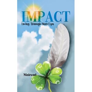 Austin Macauley Publishers LLC Impact : Loving Through Your Eyes Austin Macauley Publishers LLC Impact : Loving Through Your Eyes
