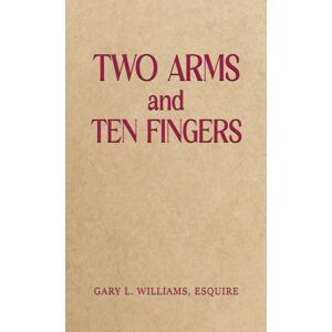 Austin Macauley Publishers LLC Two Arms And Ten Fingers Austin Macauley Publishers LLC Two Arms And Ten Fingers
