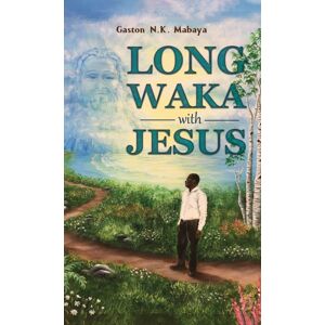 Austin Macauley Publishers LLC Long Waka With Jesus Austin Macauley Publishers LLC Long Waka With Jesus