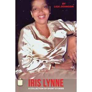 Austin Macauley Publishers LLC Iris Lynne : A Collection Of Short Stories Austin Macauley Publishers LLC Iris Lynne : A Collection Of Short Stories