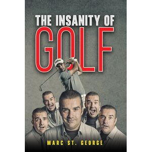 Austin Macauley Publishers LLC The Insanity Of Golf Austin Macauley Publishers LLC The Insanity Of Golf