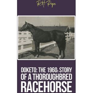 Austin Macauley Publishers LLC Doketo: The 1960s Story Of A Thoroughbred Racehorse Austin Macauley Publishers LLC Doketo: The 1960s Story Of A Thoroughbred Racehorse