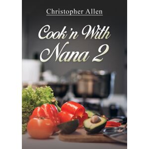 Austin Macauley Publishers LLC Cook'N With Nana 2 Austin Macauley Publishers LLC Cook'N With Nana 2