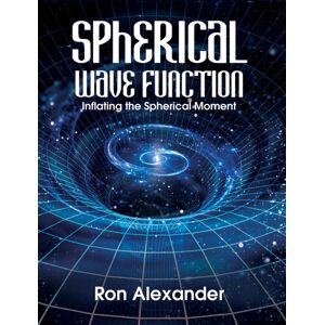 Austin Macauley Publishers LLC Spherical Wave Function : Inflating The Spherical Moment Austin Macauley Publishers LLC Spherical Wave Function : Inflating The Spherical Moment