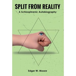 Austin Macauley Publishers LLC Split From Reality : A Schizophrenic Autobiography Austin Macauley Publishers LLC Split From Reality : A Schizophrenic Autobiography