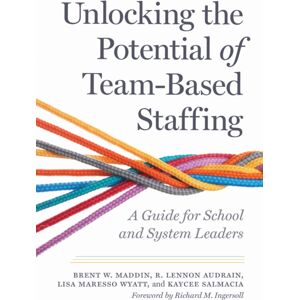 Harvard Educational Publishing Group Unlocking The Potential Of Team-Based Staffing : A Guide For School And System Leaders Harvard Educational Publishing Group Unlocking The Potential Of Team-Based Staffing : A Guide For School And System Leaders
