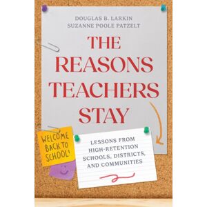 Harvard Educational Publishing Group The Reasons Teachers Stay : Lessons From High-Retention Schools, Districts, And Communities Harvard Educational Publishing Group The Reasons Teachers Stay : Lessons From High-Retention Schools, Districts, And Communities