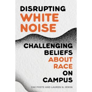 Harvard Educational Publishing Group Disrupting White Noise : Challenging Beliefs About Race On Campus Harvard Educational Publishing Group Disrupting White Noise : Challenging Beliefs About Race On Campus