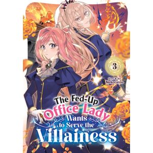 The Fed-Up Office Lady Wants To Serve The Villainess Vol. 3 The Fed-Up Office Lady Wants To Serve The Villainess Vol. 3