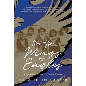 Post Hill Press On The Wings Of Eagles : From Yemen To Zion—a Family Memoir Post Hill Press On The Wings Of Eagles : From Yemen To Zion—a Family Memoir