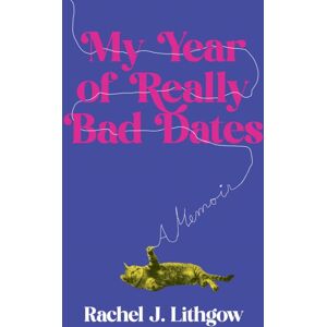 She Writes Press My Year Of Really Bad Dates : A Memoir She Writes Press My Year Of Really Bad Dates : A Memoir
