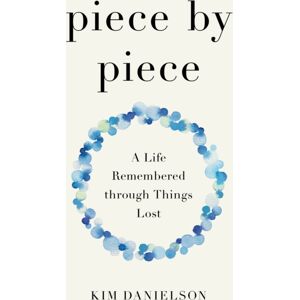 She Writes Press Piece By Piece : A Life Remembered Through Lost Things She Writes Press Piece By Piece : A Life Remembered Through Lost Things