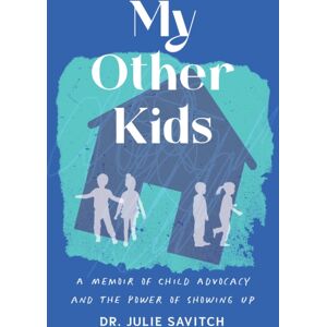 She Writes Press My Other Kids : A Memoir Of Child Advocacy And The Power Of Showing Up She Writes Press My Other Kids : A Memoir Of Child Advocacy And The Power Of Showing Up