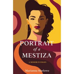 She Writes Press Portrait Of A Mestiza : A Memoir In Essays She Writes Press Portrait Of A Mestiza : A Memoir In Essays