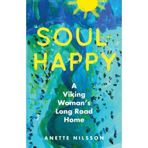 She Writes Press Soul-Happy : A Viking Woman'S Long Road Home She Writes Press Soul-Happy : A Viking Woman'S Long Road Home