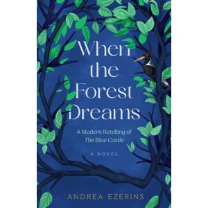 She Writes Press When The Forest Dreams : A Novel She Writes Press When The Forest Dreams : A Novel