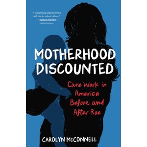 She Writes Press Motherhood Discounted : Care Work In America Before And After Roe She Writes Press Motherhood Discounted : Care Work In America Before And After Roe