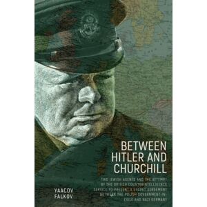 Academic Studies Press Between Hitler And Churchill : Two Jewish Agents And The Attempt By The British Counterintelligence Service To Prevent A Secret Agreement Between The Polish Government-In-Exile And Nazi Germany Academic Studies Press Between Hitler And Churchill : Two Jewish Agents And The Attempt By The British Counterintelligence Service To Prevent A Secret Agreement Between The Polish Government-In-Exile And Nazi Germany