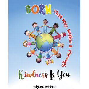 Austin Macauley Publishers LLC Born That Way, Within & Through – Kindness Is You Austin Macauley Publishers LLC Born That Way, Within & Through – Kindness Is You