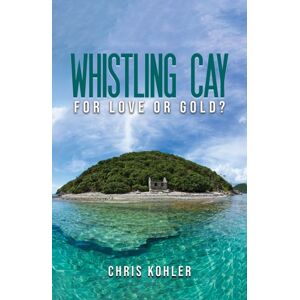 Austin Macauley Publishers LLC Whistling Cay : For Love Or Gold? Austin Macauley Publishers LLC Whistling Cay : For Love Or Gold?