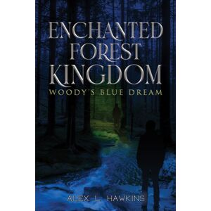 Austin Macauley Publishers LLC Enchanted Forest Kingdom : Woody’s Blue Dream Austin Macauley Publishers LLC Enchanted Forest Kingdom : Woody’s Blue Dream