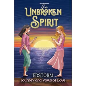 Austin Macauley Publishers LLC The Unbroken Spirit : Journey And Vows Of Love Austin Macauley Publishers LLC The Unbroken Spirit : Journey And Vows Of Love