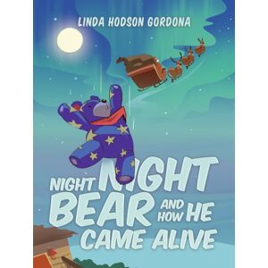 Austin Macauley Publishers LLC Night Night Bear And How He Came Alive Austin Macauley Publishers LLC Night Night Bear And How He Came Alive