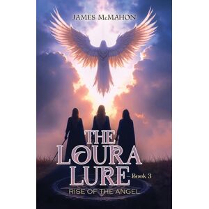 Austin Macauley Publishers LLC The Loura Lure – Book 3 : Rise Of The Angel Austin Macauley Publishers LLC The Loura Lure – Book 3 : Rise Of The Angel