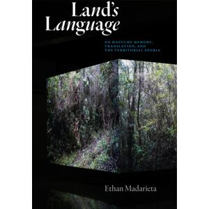 Northwestern University Press Land'S Language : On Mapuche Memory, Translation, And The Territorial Aporia Northwestern University Press Land'S Language : On Mapuche Memory, Translation, And The Territorial Aporia