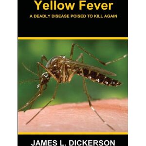 Sartoris Literary Group Yellow Fever : A Deadly Disease Poised To Kill Again Sartoris Literary Group Yellow Fever : A Deadly Disease Poised To Kill Again