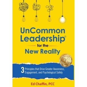 Uncommon Leadership Institute, LLC Uncommon Leadership(R) For The Reality : 3 Principles That Drive Greater Awareness, Engagement, And Psychological Safety Uncommon Leadership Institute, LLC Uncommon Leadership(R) For The Reality : 3 Principles That Drive Greater Awareness, Engagement, And Psychological Safety