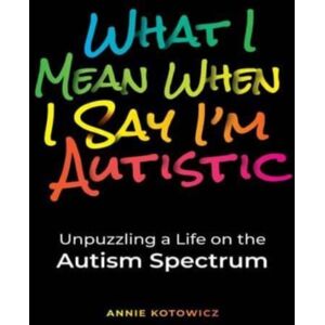 Neurobeautiful What I Mean When I Say I'M Autistic : Unpuzzling A Life On The Autism Spectrum Neurobeautiful What I Mean When I Say I'M Autistic : Unpuzzling A Life On The Autism Spectrum