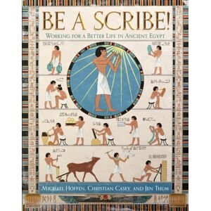 Callaway Editions,U.S. Be A Scribe! : Working For A Better Life In Ancient Egypt Callaway Editions,U.S. Be A Scribe! : Working For A Better Life In Ancient Egypt