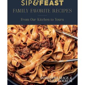 Greenleaf Book Group LLC Sip & Feast: Family Favorite Recipes : From Our Kitchen To Yours Greenleaf Book Group LLC Sip & Feast: Family Favorite Recipes : From Our Kitchen To Yours