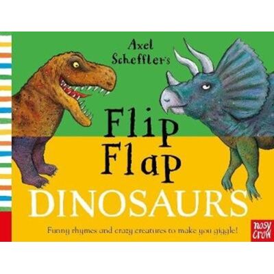 Nosy Crow Ltd Axel Scheffler'S Flip Flap Dinosaurs Nosy Crow Ltd Axel Scheffler'S Flip Flap Dinosaurs
