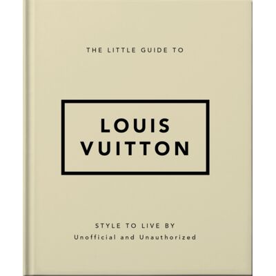 Headline Publishing Group The Little Guide To Louis Vuitton : Style To Live By Headline Publishing Group The Little Guide To Louis Vuitton : Style To Live By