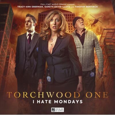 Big Finish Productions Ltd Torchwood: Torchwood One: I Hate Mondays Big Finish Productions Ltd Torchwood: Torchwood One: I Hate Mondays