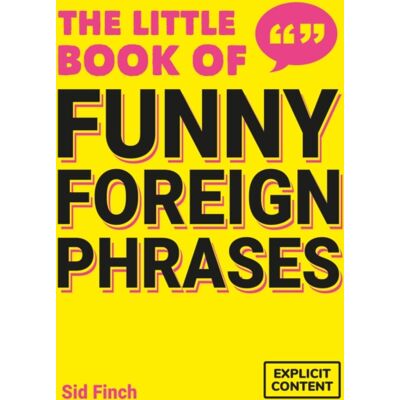 Octopus Publishing Group The Little Book Of Funny Foreign Phrases : A Collection Of Creative, Hilarious And Ridiculous Sayings From Across The Globe Octopus Publishing Group The Little Book Of Funny Foreign Phrases : A Collection Of Creative, Hilarious And Ridiculous Sayings From Across The Globe