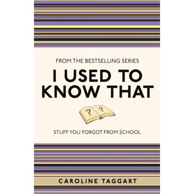 Michael O'Mara Books Ltd I Used To Know That : Stuff You Forgot From School Michael O'Mara Books Ltd I Used To Know That : Stuff You Forgot From School