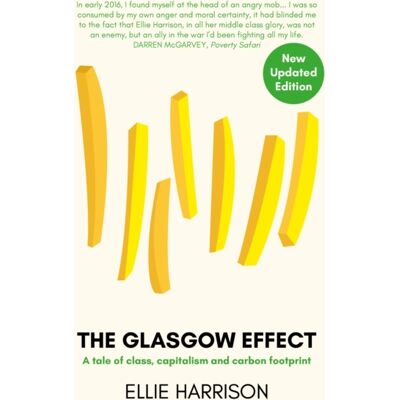 Luath Press Ltd The Glasgow Effect : A Tale Of Class, Capitalism And Carbon Footprint - The Second Edition Luath Press Ltd The Glasgow Effect : A Tale Of Class, Capitalism And Carbon Footprint - The Second Edition