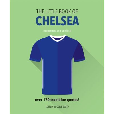 Headline Publishing Group The Little Book Of Chelsea : Bursting With Over 170 True-Blue Quotes Headline Publishing Group The Little Book Of Chelsea : Bursting With Over 170 True-Blue Quotes