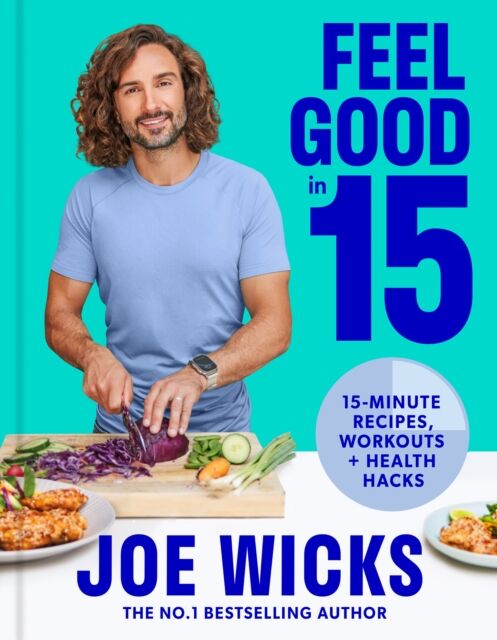 HarperCollins Publishers Feel Good In 15 : 15-Minute Recipes, Workouts + Health Hacks