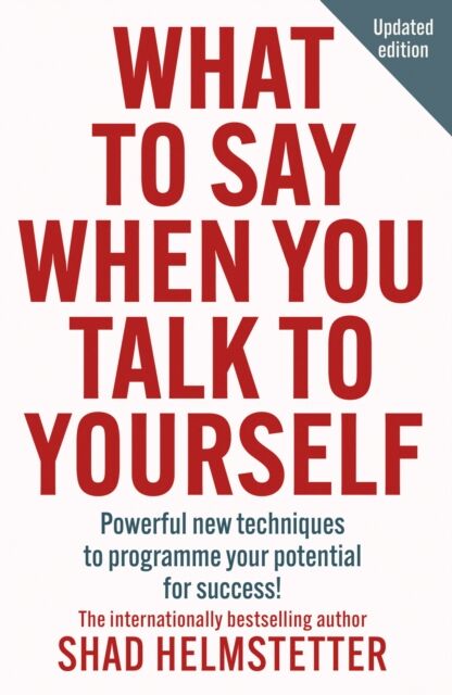 HarperCollins Publishers What To Say When You Talk To Yourself : Powerful Techniques To Programme Your Potential For Success