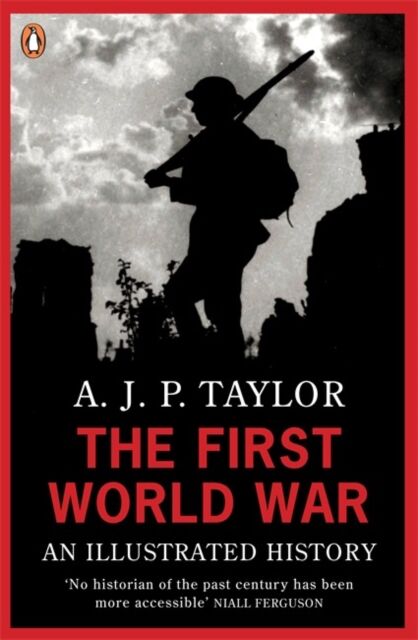 Penguin Books Ltd The First World War : An Illustrated History